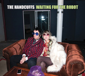 The Handcuffs "Waiting for the Robot"